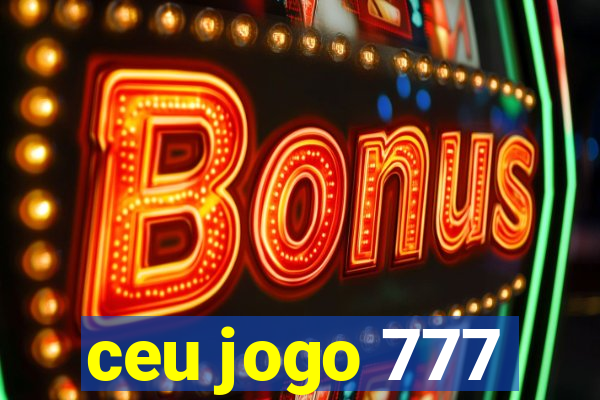 ceu jogo 777